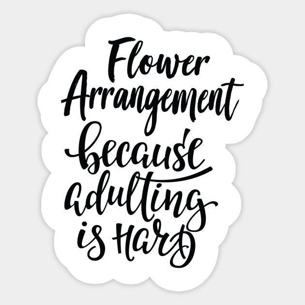 Flower Arrangement Because Adulting Is Hard Sticker by ProjectX23Red